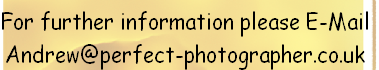 For further information please E-Mail
Andrew@perfect-photographer.co.uk